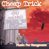 Cheap Trick : Music for Hangovers